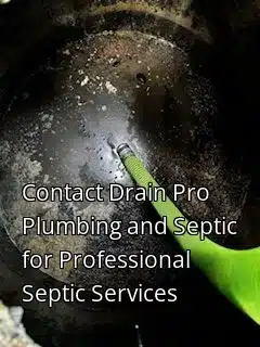 Contact Drain Pro Plumbing and Septic for Professional Septic Services