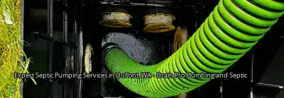 Expert Septic Pumping Services in DuPont, WA - Drain Pro Plumbing and Septic