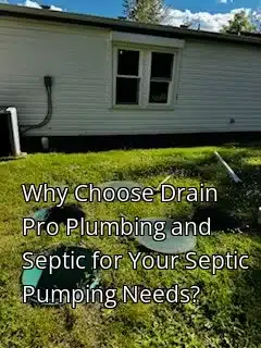 Why Choose Drain Pro Plumbing and Septic for Your Septic Pumping Needs?