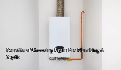 Benefits of Choosing Drain Pro Plumbing & Septic Benefits of Choosing Drain Pro Plumbing & Septic