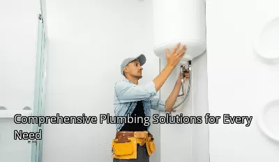 Comprehensive Plumbing Solutions for Every Need Comprehensive Plumbing Solutions for Every Need