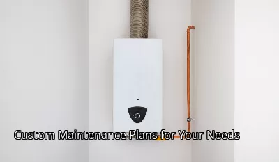 Custom Maintenance Plans for Your Needs Custom Maintenance Plans for Your Needs