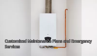 Customized Maintenance Plans and Emergency Services Customized Maintenance Plans and Emergency Services