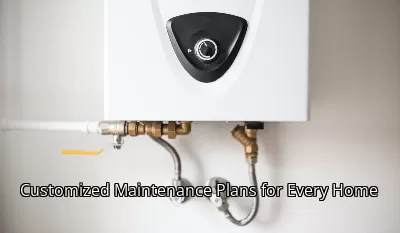 Customized Maintenance Plans for Every Home Customized Maintenance Plans for Every Home