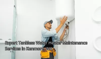 Expert Tankless Water Heater Maintenance Services in Kenmore, WA Expert Tankless Water Heater Maintenance Services in Kenmore, WA