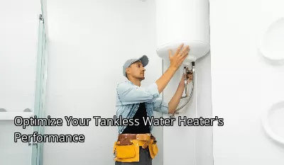 Optimize Your Tankless Water Heater's Performance Optimize Your Tankless Water Heater's Performance