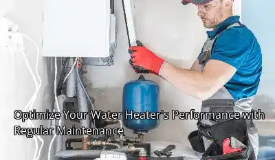 Optimize Your Water Heater's Performance with Regular Maintenance Optimize Your Water Heater's Performance with Regular Maintenance