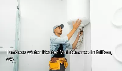 Tankless Water Heater Maintenance in Milton, WA Tankless Water Heater Maintenance in Milton, WA