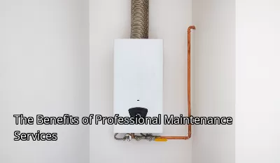 The Benefits of Professional Maintenance Services The Benefits of Professional Maintenance Services