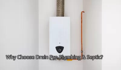 Why Choose Drain Pro Plumbing & Septic? Why Choose Drain Pro Plumbing & Septic?