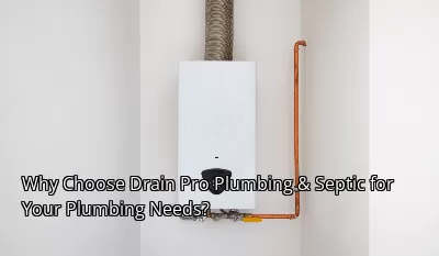 Why Choose Drain Pro Plumbing & Septic for Your Plumbing Needs? Why Choose Drain Pro Plumbing & Septic for Your Plumbing Needs?