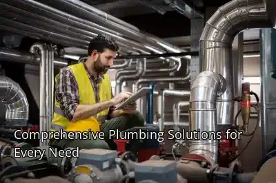 Comprehensive Plumbing Solutions for Every Need Comprehensive Plumbing Solutions for Every Need