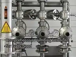 Comprehensive Plumbing Solutions for Every Need Comprehensive Plumbing Solutions for Every Need