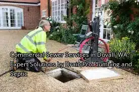 Commercial Sewer Services in Duvall, WA: Expert Solutions by Drain Pro Plumbing and Septic