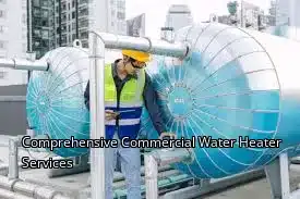 Comprehensive Commercial Water Heater Services Comprehensive Commercial Water Heater Services