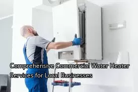 Comprehensive Commercial Water Heater Services for Local Businesses Comprehensive Commercial Water Heater Services for Local Businesses