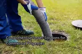 Comprehensive Sewer Solutions for Commercial Properties