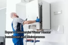 Expert Commercial Water Heater Installation and Maintenance Expert Commercial Water Heater Installation and Maintenance