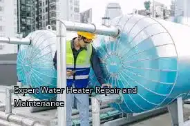 Expert Water Heater Repair and Maintenance