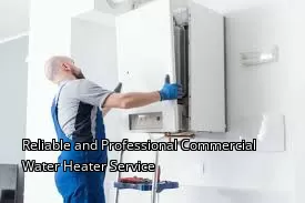 Reliable and Professional Commercial Water Heater Service Reliable and Professional Commercial Water Heater Service
