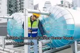 Reliable Commercial Water Heater Repair and Maintenance