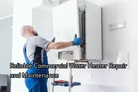 Reliable Commercial Water Heater Repair and Maintenance Reliable Commercial Water Heater Repair and Maintenance