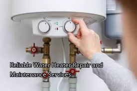 Reliable Water Heater Repair and Maintenance Services Reliable Water Heater Repair and Maintenance Services