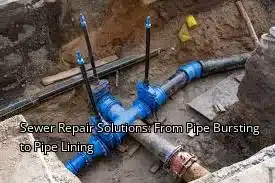 Sewer Repair Solutions: From Pipe Bursting to Pipe Lining