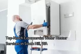 Top-Notch Commercial Water Heater Services in South Hill, WA Top-Notch Commercial Water Heater Services in South Hill, WA