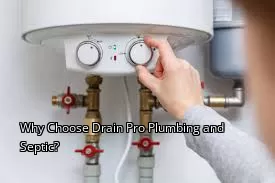 Why Choose Drain Pro Plumbing and Septic? Why Choose Drain Pro Plumbing and Septic?