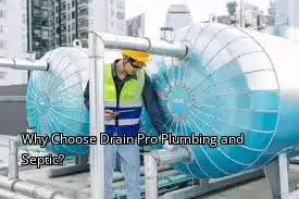 Why Choose Drain Pro Plumbing and Septic? Why Choose Drain Pro Plumbing and Septic?