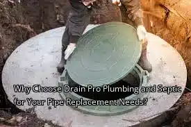 Why Choose Drain Pro Plumbing and Septic for Your Pipe Replacement Needs? Why Choose Drain Pro Plumbing and Septic for Your Pipe Replacement Needs?