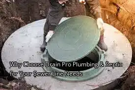 Why Choose Drain Pro Plumbing & Septic for Your Sewer Line Needs Why Choose Drain Pro Plumbing & Septic for Your Sewer Line Needs