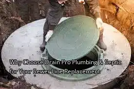 Why Choose Drain Pro Plumbing & Septic for Your Sewer Line Replacement Why Choose Drain Pro Plumbing & Septic for Your Sewer Line Replacement