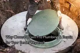 Why Choose Drain Pro Plumbing & Septic for Your Sewer Repairs? Why Choose Drain Pro Plumbing & Septic for Your Sewer Repairs?