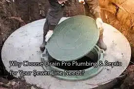 Why Choose Drain Pro Plumbing & Septic for Your Sewer Line Needs? Why Choose Drain Pro Plumbing & Septic for Your Sewer Line Needs?